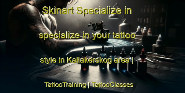 Skinart Specialize in specialize in your tattoo style in Kallakerskog area | TattooTraining | TattooClasses | SkinartTraining-Sweden